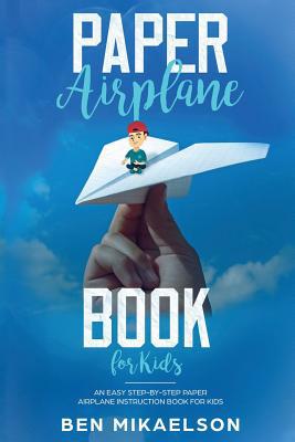 Paper Airplane Book For Kids: An Easy Step-By-S... 1072443163 Book Cover