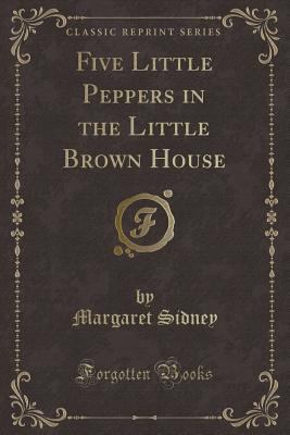 Five Little Peppers in the Little Brown House (... 1330486897 Book Cover
