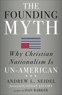 The Founding Myth: Why Christian Nationalism Is... 1454933275 Book Cover