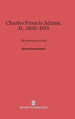 Charles Francis Adams, Jr., 1835-1915: The Patr... 0674498399 Book Cover