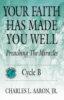 Your Faith Has Made You Well: Preaching the Mir... 0788023675 Book Cover