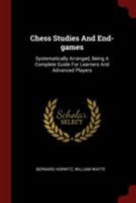 Chess Studies And End-games: Systematically Arr... 1376248247 Book Cover