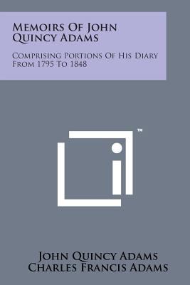 Memoirs of John Quincy Adams: Comprising Portio... 1169978657 Book Cover