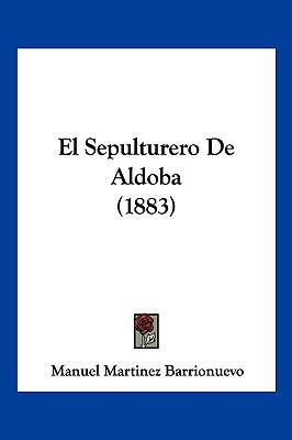 El Sepulturero De Aldoba (1883) [Spanish] 1161154469 Book Cover
