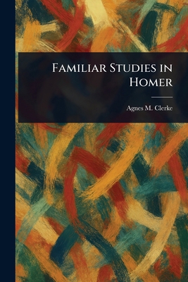 Familiar Studies in Homer 1023431793 Book Cover