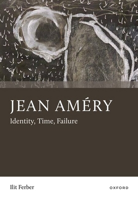 Jean Améry: Identity, Time, Failure 0197846912 Book Cover