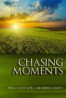 Chasing Moments: Will I Live Life... or Simply ... 1937756726 Book Cover