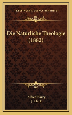 Die Naturliche Theologie (1882) [German] 1166850722 Book Cover