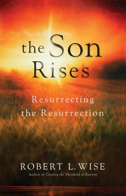 The Son Rises: Resurrecting the Resurrection 0830746218 Book Cover