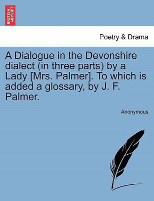 A Dialogue in the Devonshire Dialect (in Three ... 1241026343 Book Cover