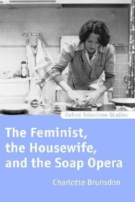 The Feminist, the Housewife, and the Soap Opera 0198159803 Book Cover