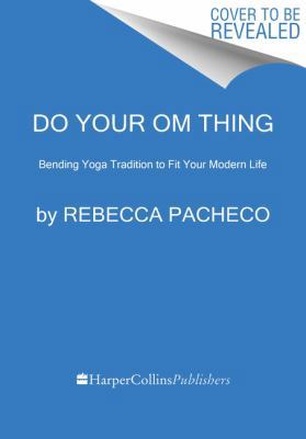Do Your Om Thing: Bending Yoga Tradition to Fit... B071KRC3B6 Book Cover