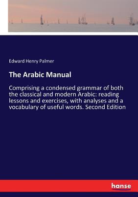 The Arabic Manual: Comprising a condensed gramm... 3744758516 Book Cover