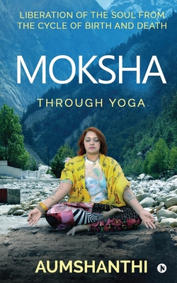 Moksha: Through Yoga 1647335760 Book Cover