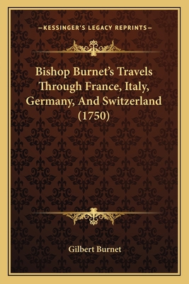 Bishop Burnet's Travels Through France, Italy, ... 1164588761 Book Cover