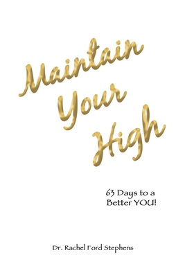 Maintain Your High: 63 Days to a Better You! 1665509139 Book Cover