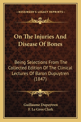 On The Injuries And Disease Of Bones: Being Sel... 1164947079 Book Cover