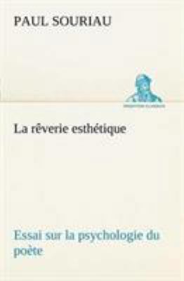 La rêverie esthétique; essai sur la psychologie... [French] 3849127605 Book Cover