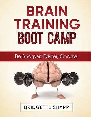 Brain Training Boot Camp: Be Sharper, Faster, S... 1545513945 Book Cover