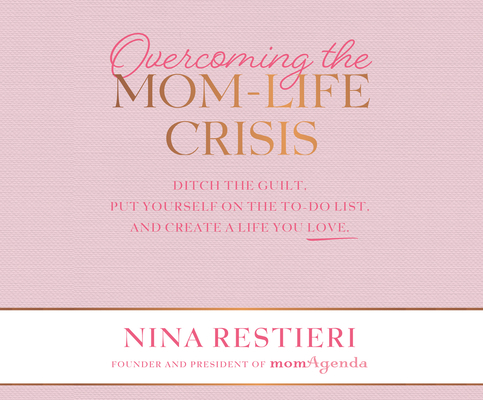 Overcoming the Mom-Life Crisis: Ditch the Guilt... 166208465X Book Cover
