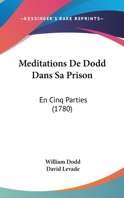 Meditations de Dodd Dans Sa Prison: En Cinq Par... [French] 1120068029 Book Cover