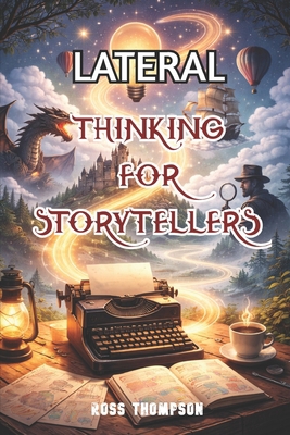Lateral Thinking for Story-Tellers B0GKQ3RRYG Book Cover