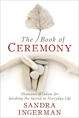 The Book of Ceremony: Shamanic Wisdom for Invok... 1683641493 Book Cover