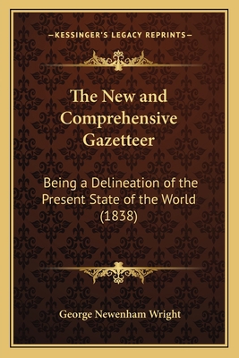 The New and Comprehensive Gazetteer: Being a De... 1164540769 Book Cover