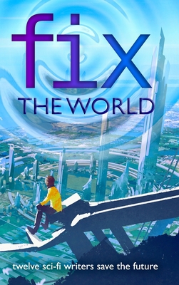 Fix the World: Writers Save the World Book 1 1955778434 Book Cover