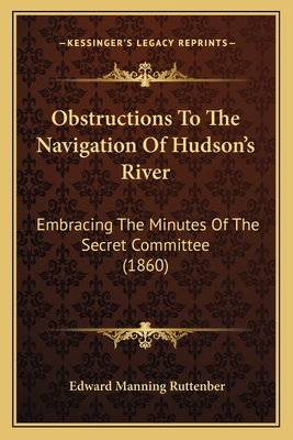 Obstructions To The Navigation Of Hudson's Rive... 1166594556 Book Cover