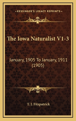 The Iowa Naturalist V1-3: January, 1905 To Janu... 1167271165 Book Cover