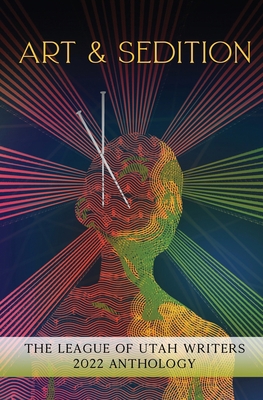 Art & Sedition: The League of Utah Writers 2022... 1735484172 Book Cover