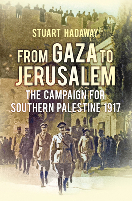 From Gaza to Jerusalem: The Campaign for Southe... 0752499017 Book Cover