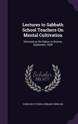 Lectures to Sabbath School Teachers On Mental C... 1359023410 Book Cover
