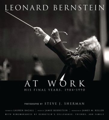 Leonard Bernstein at Work: His Final Years, 198... 1574671901 Book Cover