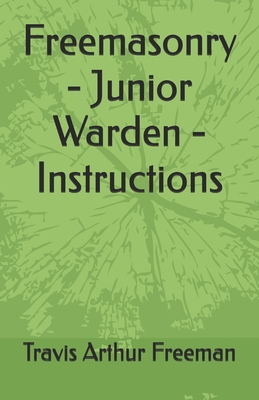 Freemasonry - Junior Warden - Instructions B0FGRP6XS5 Book Cover