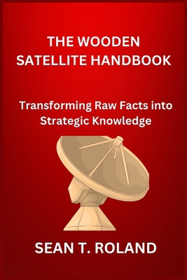 The Wooden Satellite Handbook: Transforming Raw... B0DMK7H3ZY Book Cover