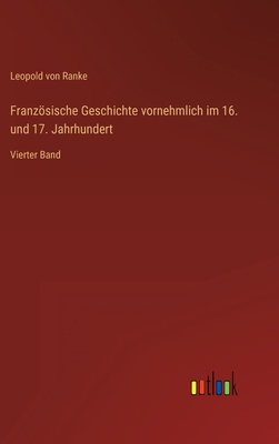 Französische Geschichte vornehmlich im 16. und ... [German] 3368279254 Book Cover