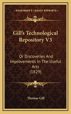 Gill's Technological Repository V3: Or Discover... 1165232677 Book Cover