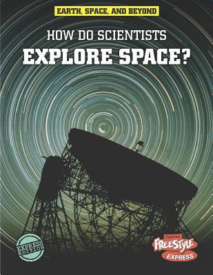 How Do Scientists Explore Space? 1410941825 Book Cover