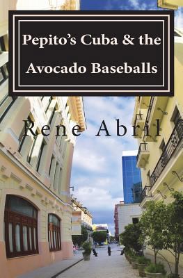 Pepito's Cuba & the Avocado Baseballs: Pepito's... 1492779679 Book Cover