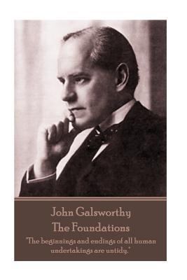 John Galsworthy - The Foundations: "The beginni... 1787372510 Book Cover