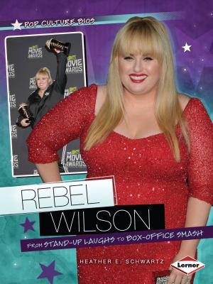 Rebel Wilson: From Stand-Up Laughs to Box-Offic... 1467723797 Book Cover