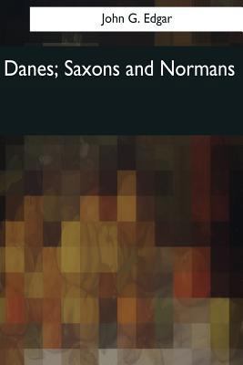 Danes, Saxons and Normans: or, Stories of our a... 1976243114 Book Cover