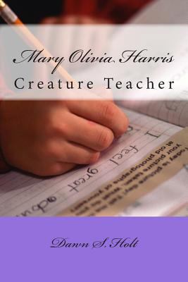Mary Olivia Harris: Creature Teacher 1500783927 Book Cover