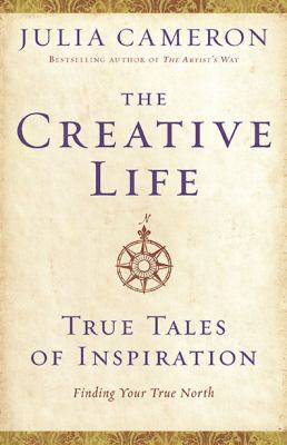 The Creative Life: True Tales of Inspiration 1585428248 Book Cover