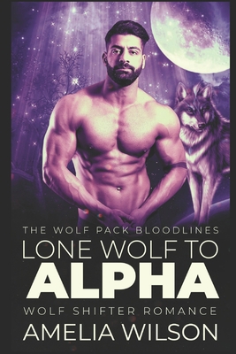 Lone Wolf to Alpha: Wolf Shifter Romance 1090641400 Book Cover
