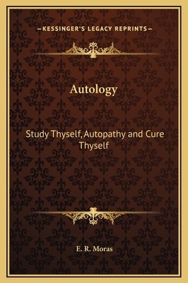 Autology: Study Thyself, Autopathy and Cure Thy... 1169310206 Book Cover