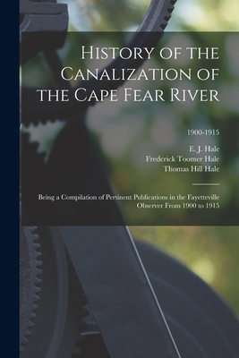 History of the Canalization of the Cape Fear Ri... 1014358744 Book Cover