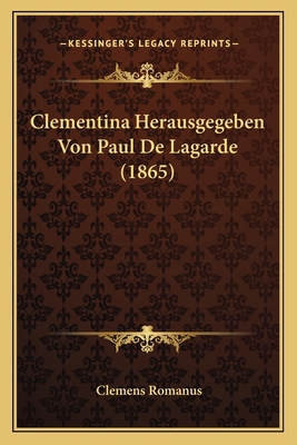 Clementina Herausgegeben Von Paul De Lagarde (1... [German] 1166458806 Book Cover